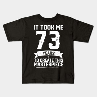 It Took Me 73 Years To Create This Masterpiece Kids T-Shirt